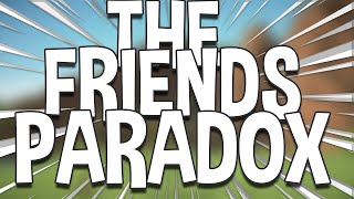 The Friends Paradox [upl. by Bevvy]