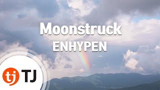 TJ노래방  멜로디제거 Moonstruck  ENHYPEN  TJ Karaoke [upl. by Silvester]