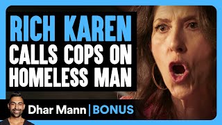 RICH KAREN CALLS Cops On HOMELESS MAN  Dhar Mann Bonus [upl. by Rosane]