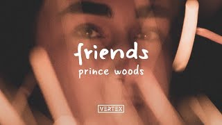 Prince Woods – Friends feat hunjiya [upl. by Einnej365]