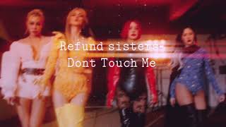 Refund sisters “ Don’t Touch Me”  𝒔𝒍𝒐𝒘𝒆𝒅 [upl. by Nrevel]