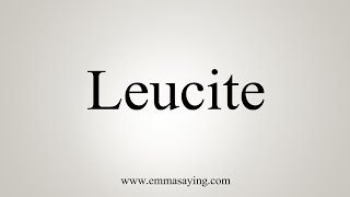 How To Say Leucite [upl. by Limann]