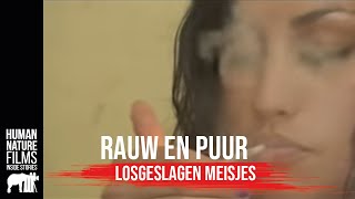 Rauw amp Puur  Losgeslagen meisjes  Afl 6  Human Nature Films [upl. by Modestine]