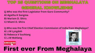 Top 25 Questions  First in Meghalaya General Knowledge  MPSC DSC Meghalaya Police Exams [upl. by Thisbe]