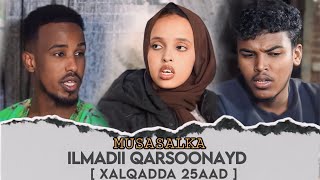 MUSALSALKA ILMADII QARSOONEED  XALQADDA 25 AAD  BEEN ABUUR CAD [upl. by Airamak]