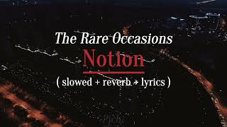 The Rare Occasions  Notion  slowed  reverb  lyrics   Pichi [upl. by Sitra]