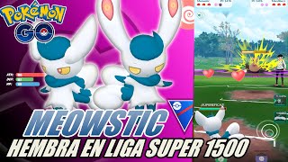 ¡MEOWSTIC HEMBRA LIGA SUPER 1500 GO BATTLE LEAGUE SEXTA GENERACION  Pokémon GO PVP [upl. by Annaed]