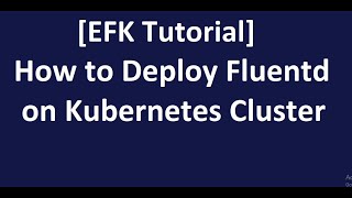 Kubernetes Cluster log analysis 2 How to deploy Fluentd on Kubernetes Cluster [upl. by Naux]