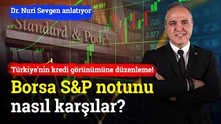 Türkiyenin Kredi Görünümüne Düzenleme Borsa SampP Notunu Nasıl Karşılar  Dr Nuri Sevgen [upl. by Letitia]