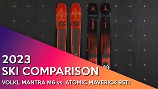 2023 Volkl Mantra M6 vs Atomic Maverick 95Ti [upl. by Hendren]