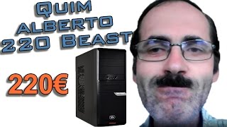 Quim Alberto 220 Beast  PC Pensão Mínima 220€ PC Gaming Completo 400€ SETEMBRO 2016 [upl. by Aneerak267]