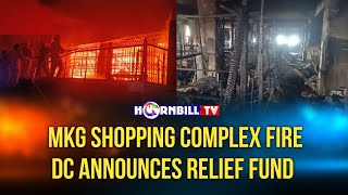 MKG SHOPPING COMPLEX FIRE DC ANNOUNCES RELIEF FUND [upl. by Anyrb808]