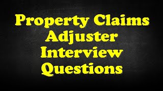 Property Claims Adjuster Interview Questions [upl. by Pantia]