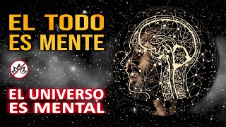 El TODO es mente el UNIVERSO es mental  Principio de mentalismo y la alquimia de la creación [upl. by Sabah]