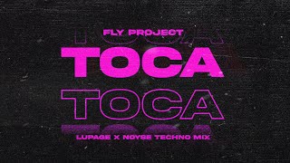 Fly Project  Toca Toca Lupage x NOYSE Techno Mix [upl. by Rocher807]