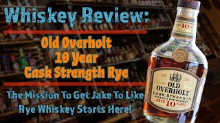 Old Overholt 10 Year Cask Strength  Will This Rye Whiskey Change Jakes Mind [upl. by Iahk28]