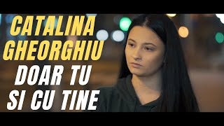 Catalina Gheorghiu  Doar tu si cu tine [upl. by Onitsuj]