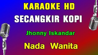 SECANGKIR KOPI  KARAOKE Nada Wanita  Jhonny Iskandar [upl. by Maridel27]