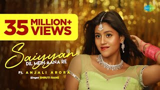 Saiyyan Dil Mein Aana Re  Anjali Arora  Shruti Rane  Official Music Video  Gourov D  Prince G [upl. by Riocard]