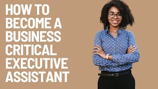 How to become a business critical Executive Assistant [upl. by Arykahs]