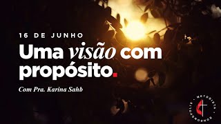 Culto de Adoração  Uma Visão Com Propósito  Pra Karina Sahb  16062024 [upl. by Ancalin]