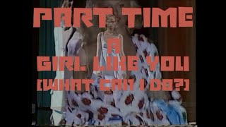 Part Time  A Girl Like You What Can I Do Lyrics [upl. by Odnarb]