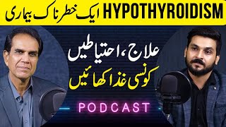 Hypothyroidism causes treatment precautions and food  Podcast  Dr Shehzad Basra [upl. by Aicelef794]