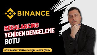 Binance Yeniden Dengeleme Botu  Rebalancing Bot  Uzun Dönem Yatırımcılar İçin [upl. by Kirwin842]