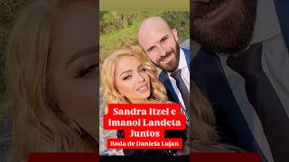 Sandra Itzel e Imanol Landeta juntos en la boda de Daniela Lujan 💖 sandraitzel imanollandeta [upl. by Livvie]