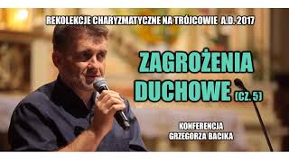 Zagrożenia duchowe cz 5  Grzegorz Bacik 1621 [upl. by Ordnagela535]