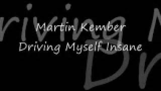 Martin Kember  Driving Myself Insane  Lyrics [upl. by Eelloh742]