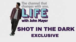 LIFE With JOHN MAYER on SIRIUSXM  SHOT IN THE DARK ACOUSTIC VERSION EXCLUSIVE [upl. by Wamsley]