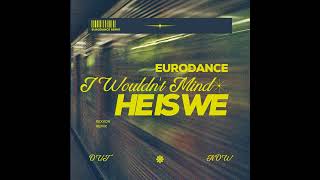 He is We  I Wouldnt Mind  EURODANCE REMIX BY REXXON [upl. by Nolrak]