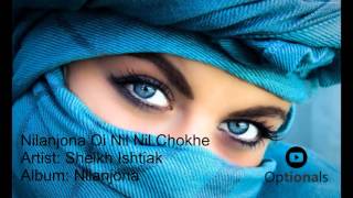 Nilanjona Oi Nil Nil Chokhe  Sheikh Ishtiak  Bangla Song [upl. by Luwana]