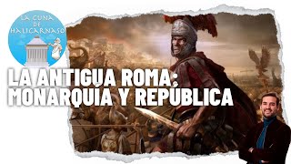 LA ANTIGUA ROMA II  Monarquía República y crisis de Rómulo a Julio César [upl. by Eidob]