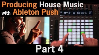 Producing House Music with Ableton Push ft Lenny Kiser  Part 4 [upl. by Ellerud]