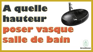 A quelle hauteur poser une vasque de salle de bain [upl. by Yevol790]