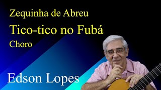 Edson Lopes plays Zequinha de ABREU TicoTico no Fubá Choro [upl. by Maida278]