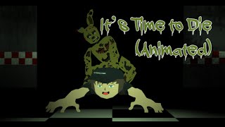 Five Nights at Freddys quotIts Time to Diequot Animation [upl. by Rinna]