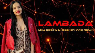 Lika Kosta  Lambada Hesenov Pro Remix [upl. by Pettiford840]