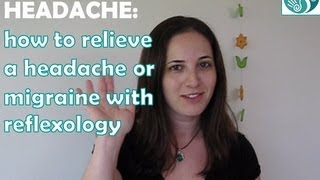 HEADACHE how to relieve a headache or migraine with reflexology [upl. by Ttehr]