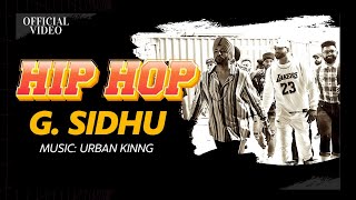 HIP HOP Official Video  G Sidhu  Urban Kinng  Monica Singh  Latest Punjabi Songs [upl. by Yebba]