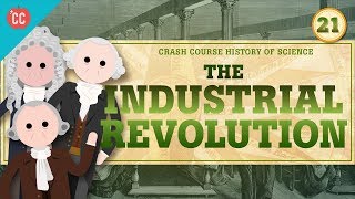 The Industrial Revolution Crash Course History of Science 21 [upl. by Rustin136]