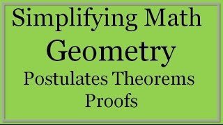 Geometry Lesson Postulates Theorems and Proofs Simplifying Math [upl. by Beera]