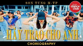 HÃY TRAO CHO ANH GIVE IT TO ME  SƠN TÙNG MTP FT SNOOP DOGG  CHOREOGRAPHY BY BUV DANCE CLUB [upl. by Selle334]