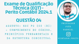 EQT PERITO CONTÁBIL 20241  QUESTÃO 04  NBC PG 100 – Cumprimento do Código Princípios e Estrutura [upl. by Nellda]