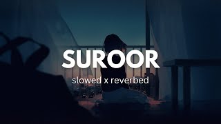 SUROOR By Bilal Saeed  Neha Kakkar Full Chill Slowed Reverbed Lofi Mix [upl. by Mcgee]