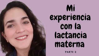 Mi experiencia con la lactancia Materna2 pte [upl. by Roland]