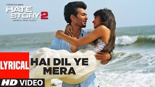 Hai Dil Ye Mera Full Song with Lyrics  Hate Story 2  Arijit Singh  Jay Bhanushali Surveen Chawla [upl. by Joab440]