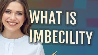 Imbecility  meaning of Imbecility [upl. by Yelyab]